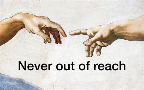 No one beyond reach.